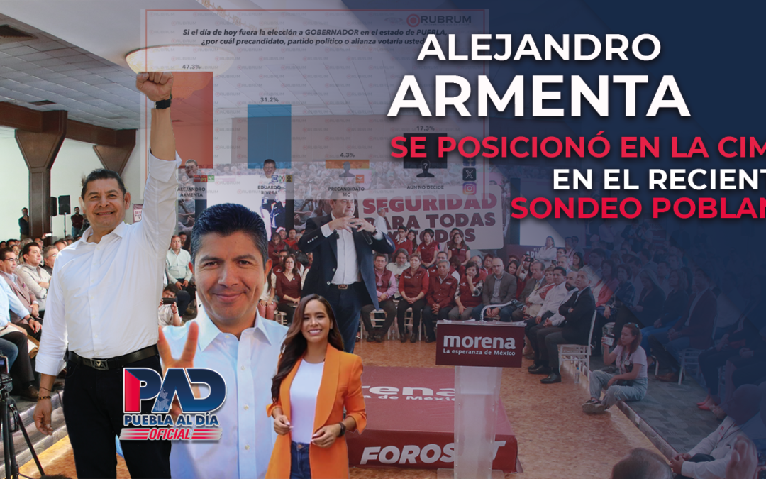 Alejandro Armenta se posicionó en la cima en el reciente sondeo poblano