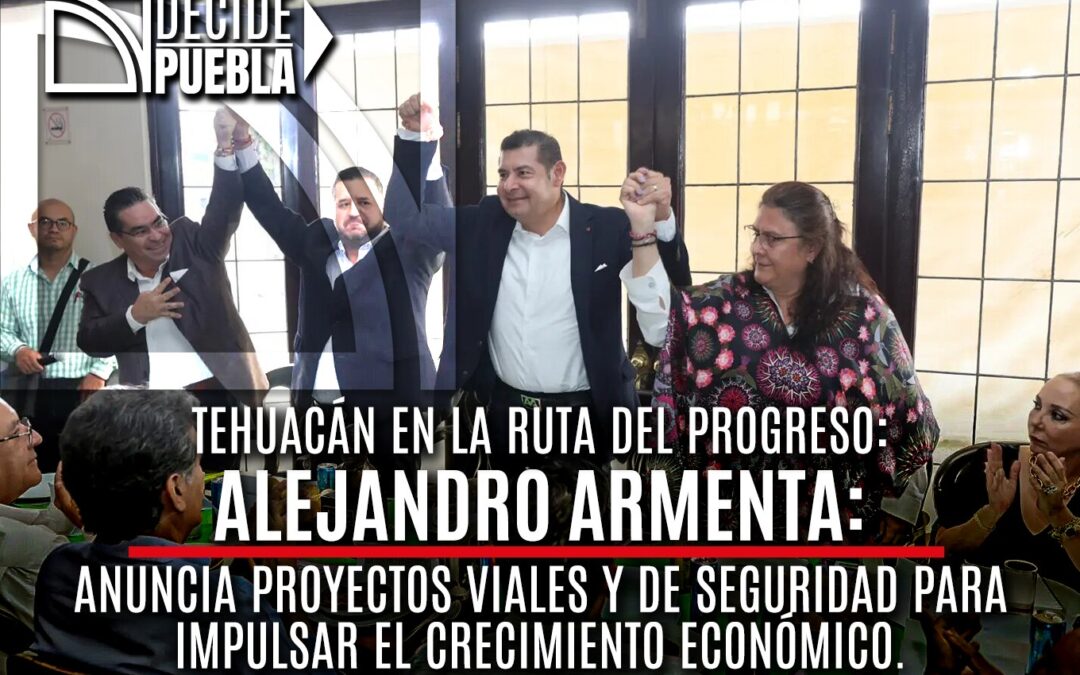 Tehuacán en la ruta del progreso: Armenta anuncia proyectos viales y de seguridad para impulsar el crecimiento económico